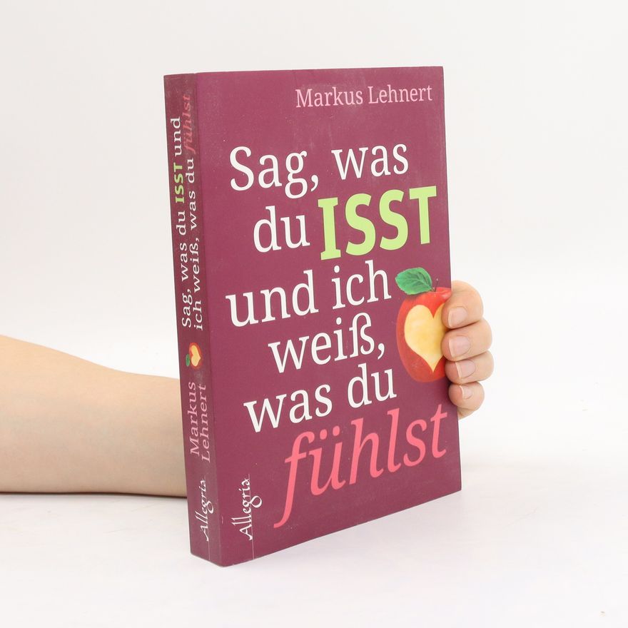 Markus Lehnert Sag, was du isst und ich weiß, was du fühlst