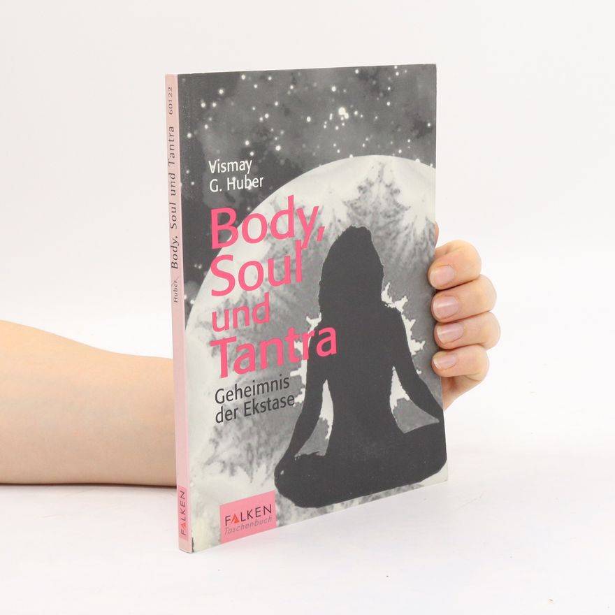 Vismay G. Huber Body, Soul und Tantra