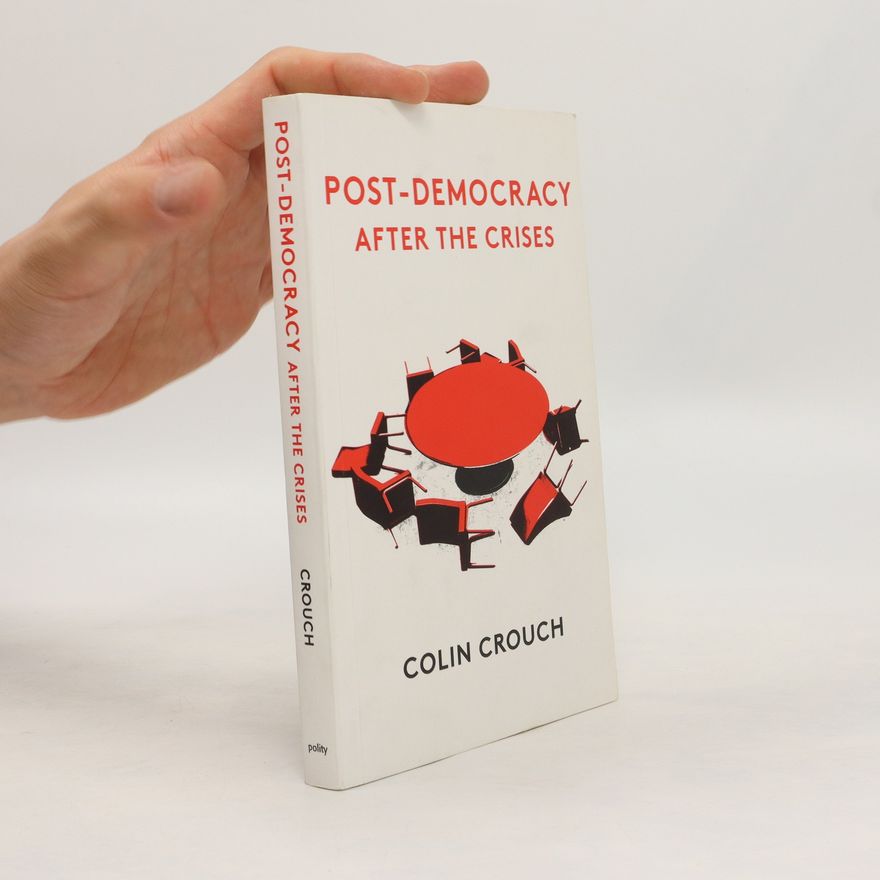 Colin Crouch Post-Democracy After the Crises