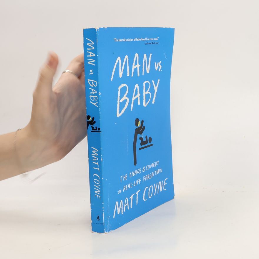 Matt Coyne Man vs. Baby: The Chaos and Comedy of Real-Life Parenting
