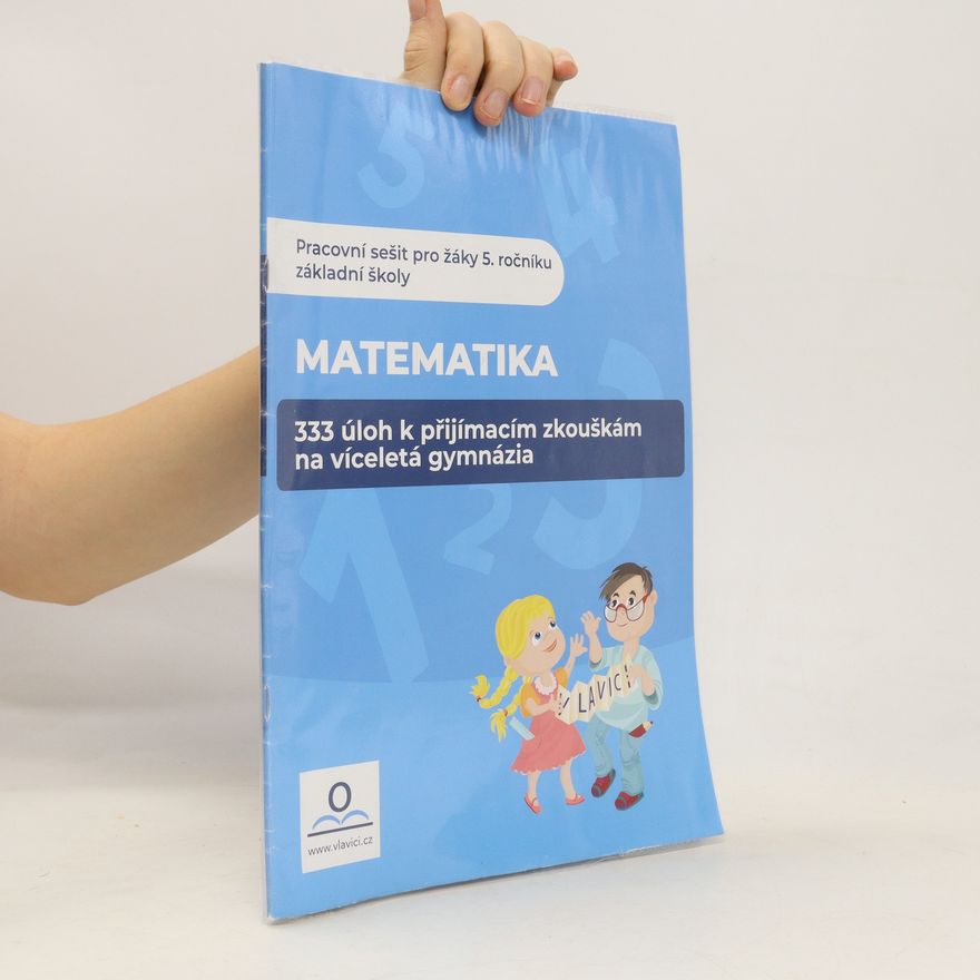 Klára Střížová Matematika : 333 úloh k přijímacím zkouškám na víceletá gymnázia : pracovní sešit pro žáky 5. ročníku základní školy