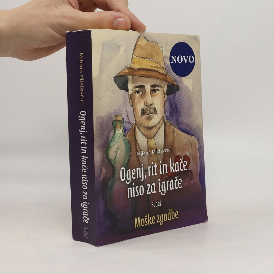 Milena Miklavčič Ogenj, rit in kače niso za igrače. Del 3. Moške zgodbe