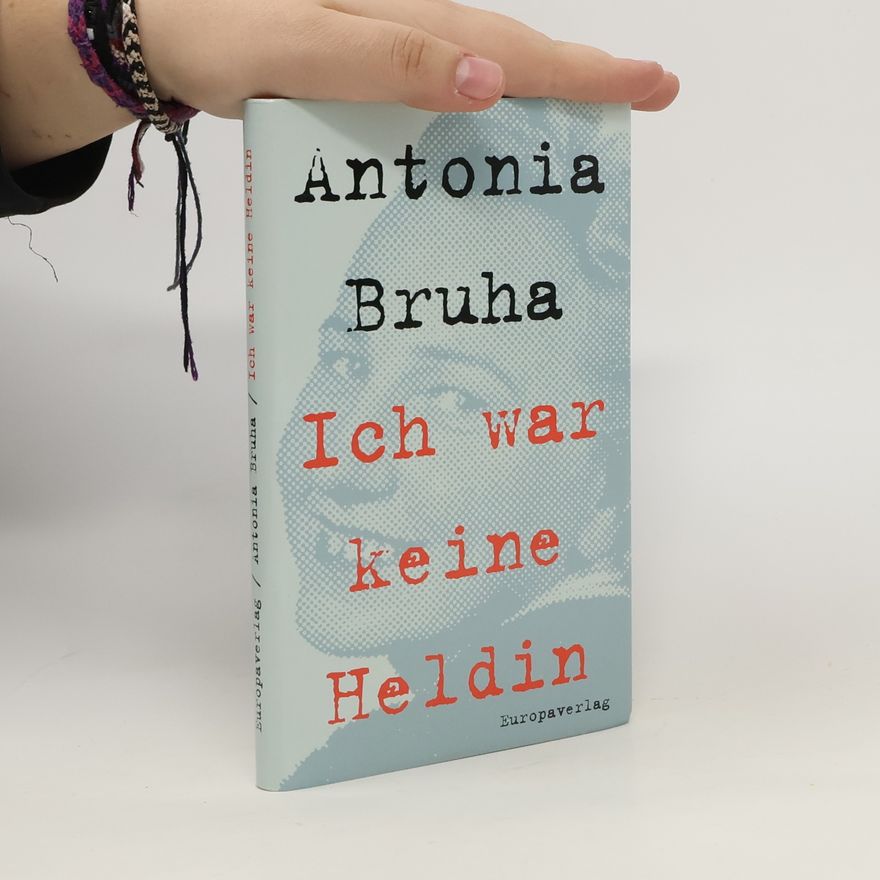 Antonia Bruha Ich war keine Heldin