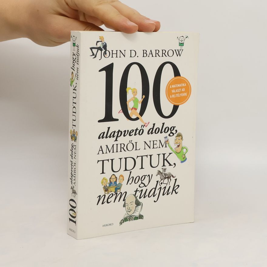 John D. Barrow 100 alapvető dolog, amiről nem tudtuk, hogy nem tudjuk