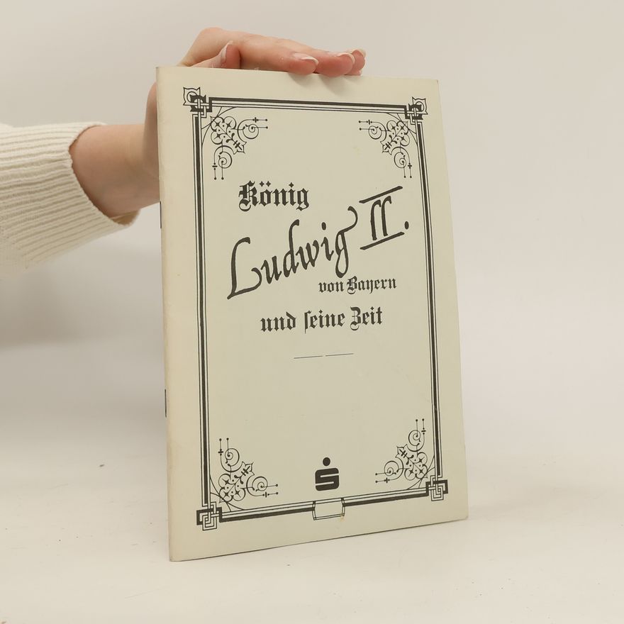 Autorenkollektiv König Ludwig II. von Bayern und seine Zeit