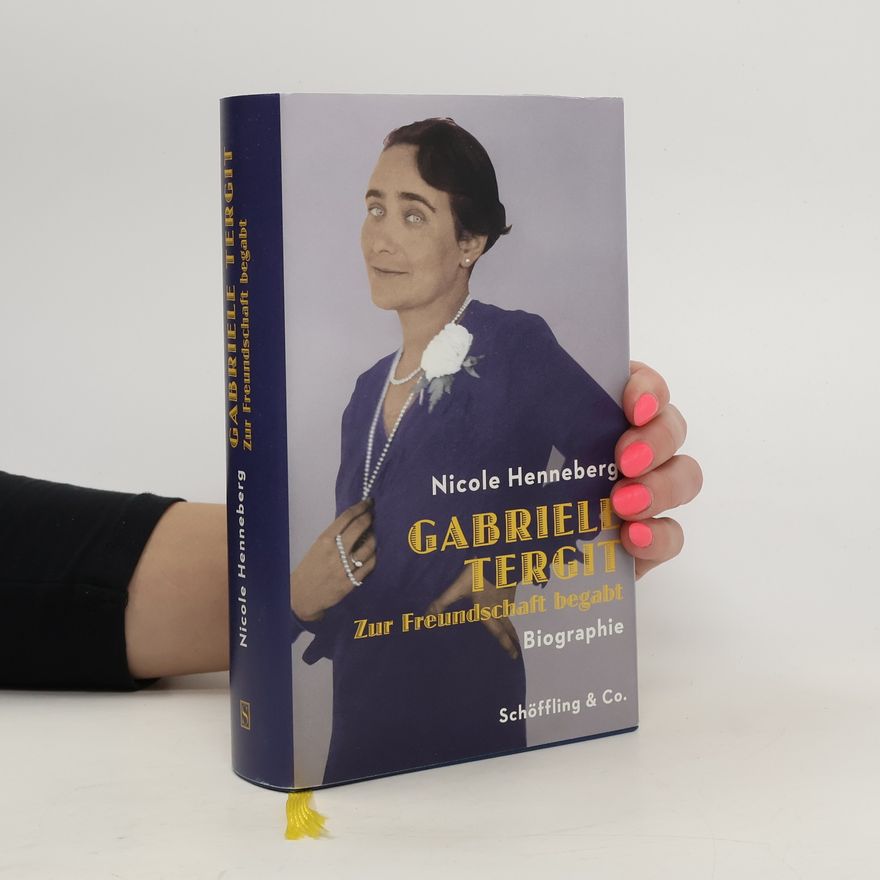Nicole Henneberg Gabriele Tergit. Zur Freundschaft begabt