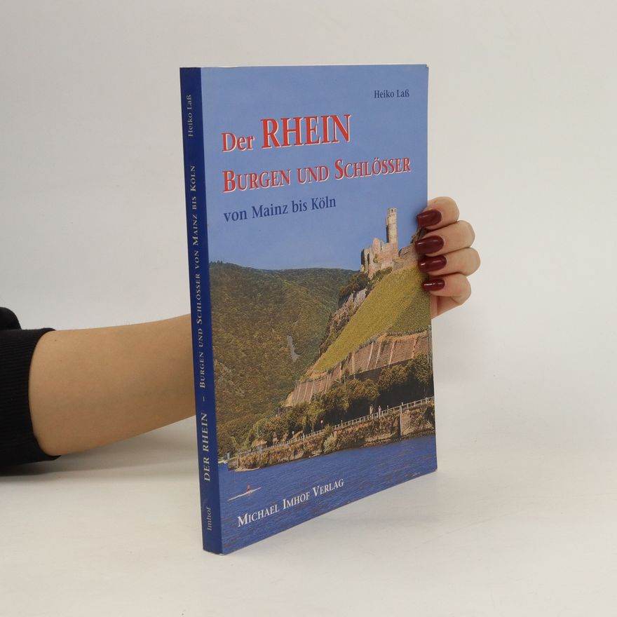 Heiko Laß Der Rhein - Burgen und Schlösser von Mainz bis Köln