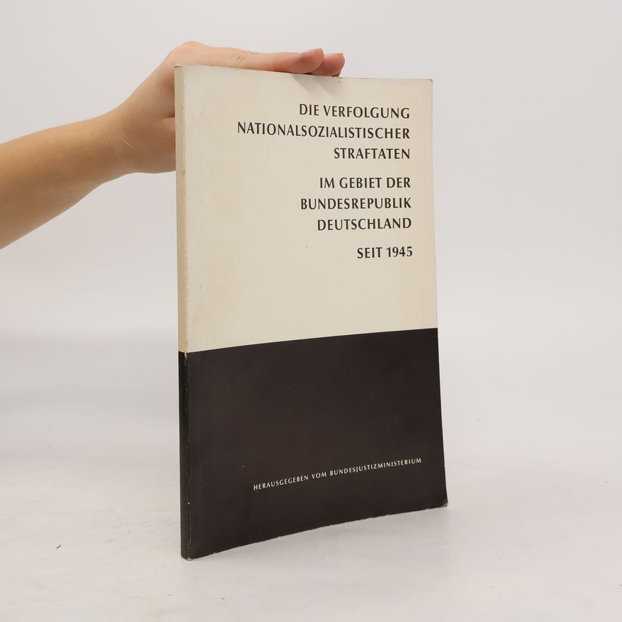 Autorenkollektiv Die Verfolgung nationalsozialistischer Straftaten im Gebiet der Bundesrepublik Deutschland seit 1945