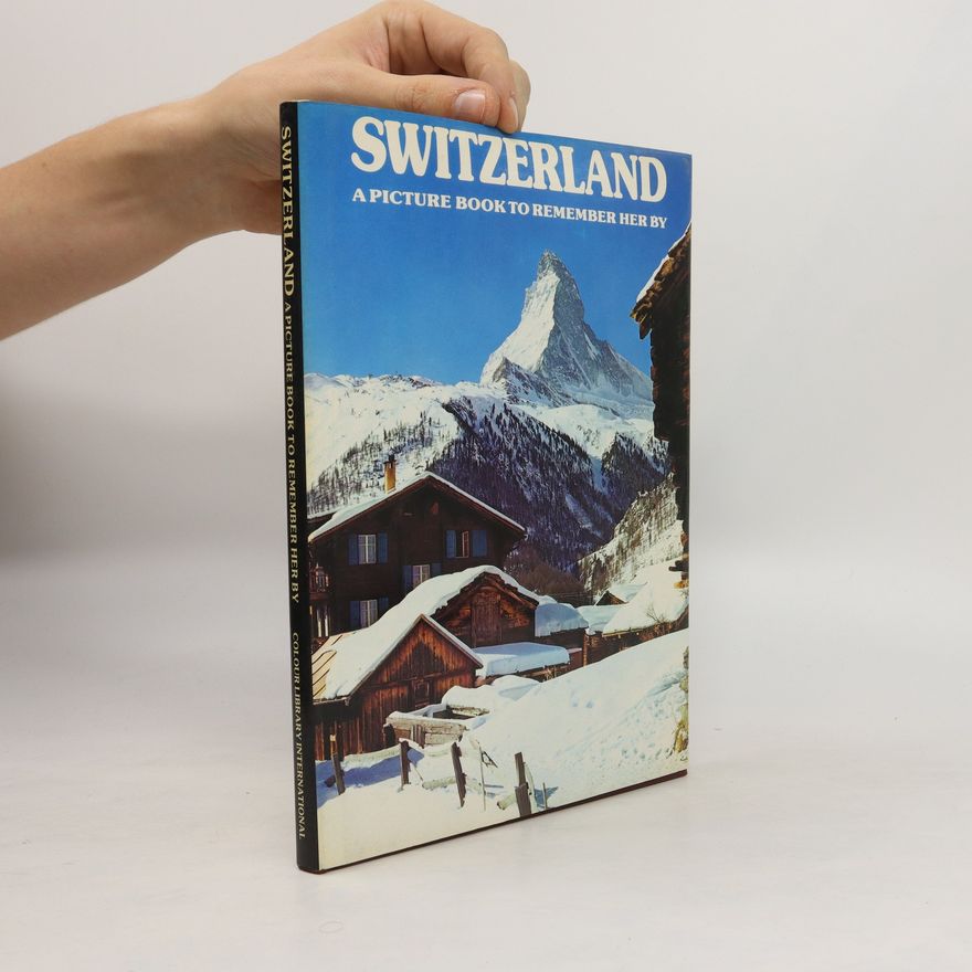 Various authors Switzerland. A Picture Book to Remember Her By
