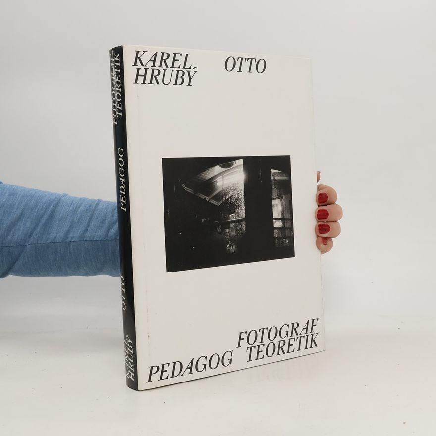 Autorenkollektiv Karel Otto Hrubý. Fotograf, pedagog, teoretik