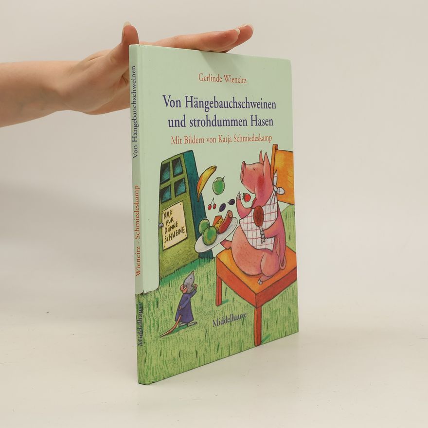 Gerlinde Wiencirz Von Hängebauchschweinen und strohdummen Hasen