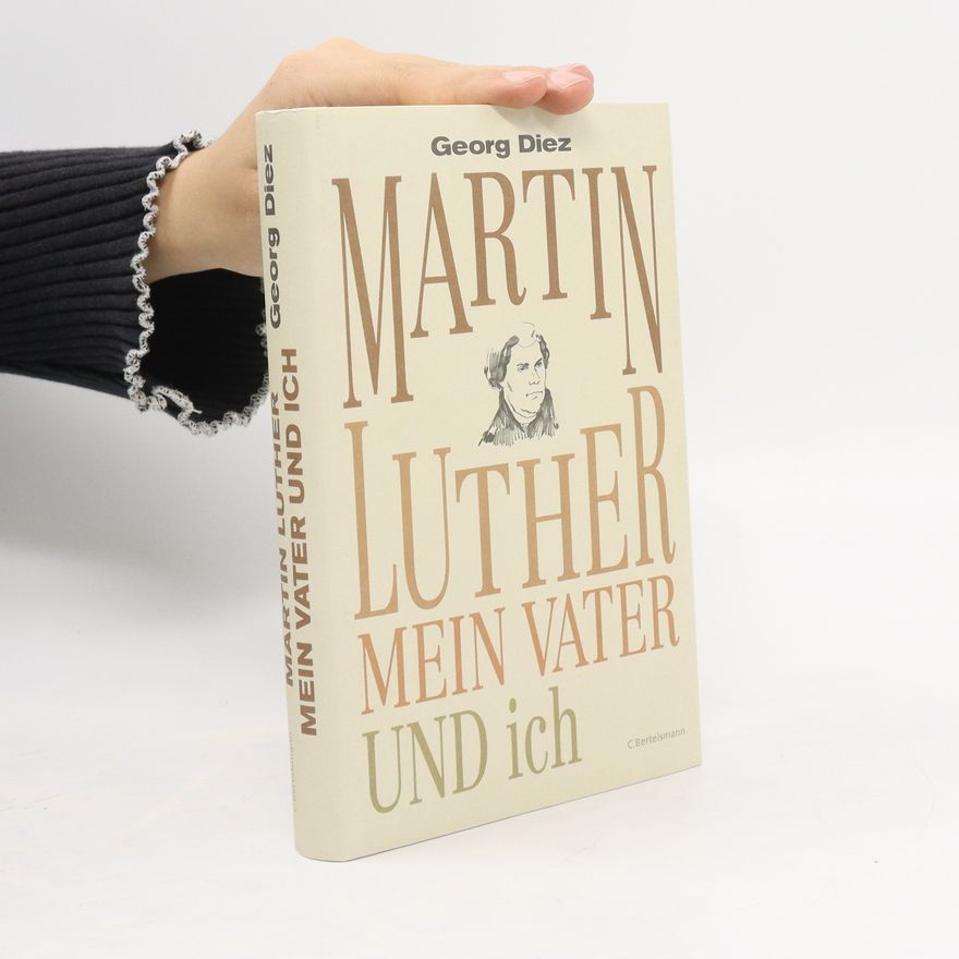 Georg Diez Martin Luther, mein Vater und ich