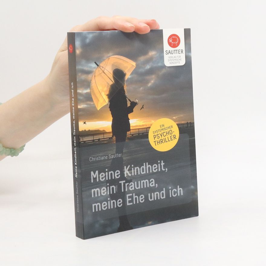 Christiane Sautter Meine Kindheit, mein Trauma, meine Ehe und ich