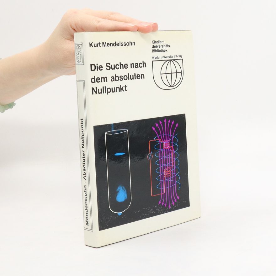 Kurt Mendelssohn Die Suche nach dem absoluten Nullpunkt