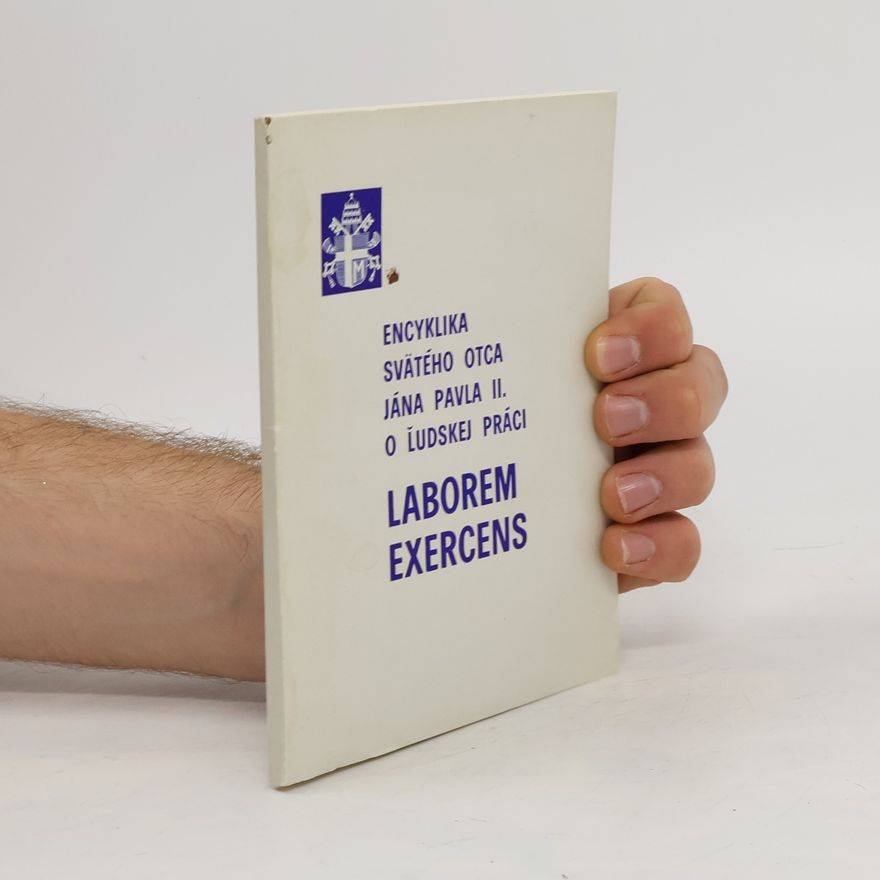 Various authors Encyklika svätého otca Jána Pavla II. o ľudskej práci. Laborem Exercens
