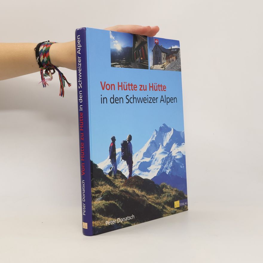 Peter Donatsch Von Hütte zu Hütte in den Schweizer Alpen