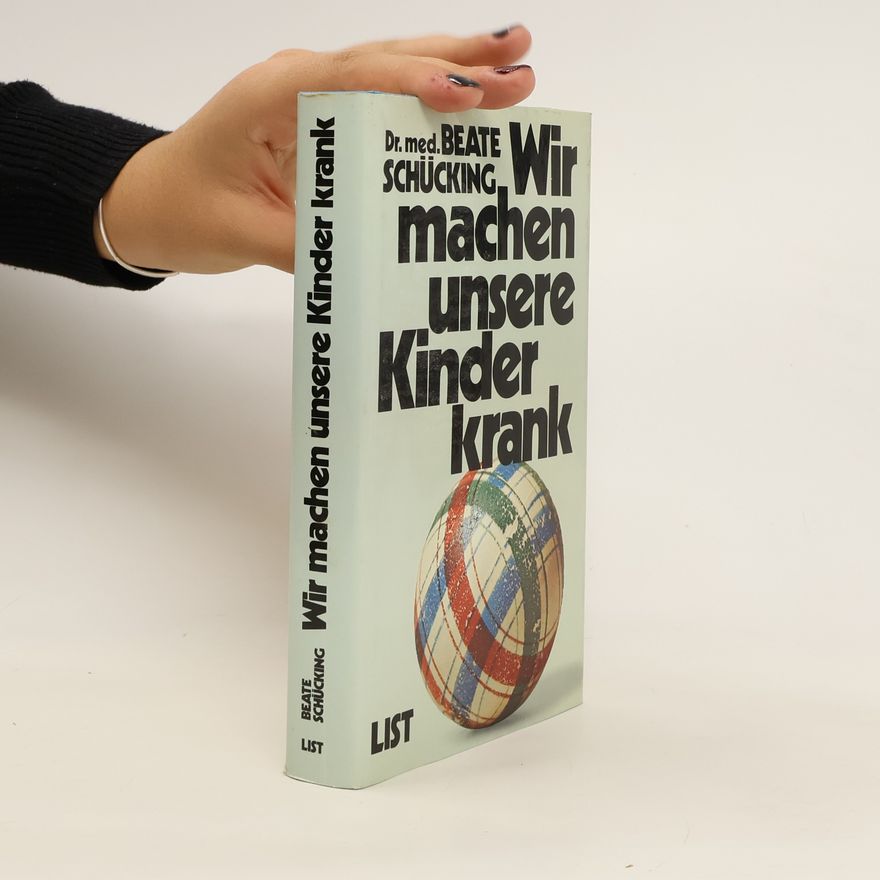 Beate Schücking Wir machen unsere Kinder krank