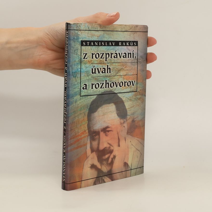 Stanislav Rakús Z rozprávaní, úvah a rozhovorov
