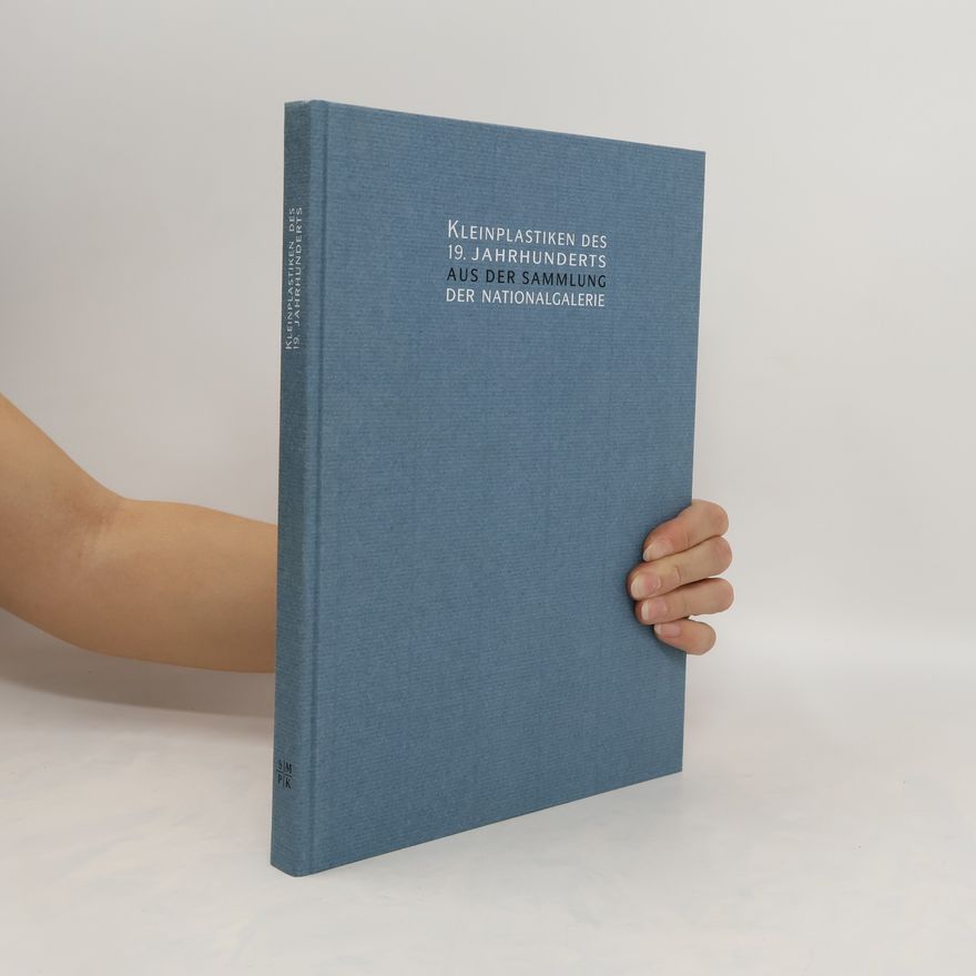 Bernhard Maaz Kleinplastiken des 19. Jahrhunderts aus der Sammlung der Nationalgalerie