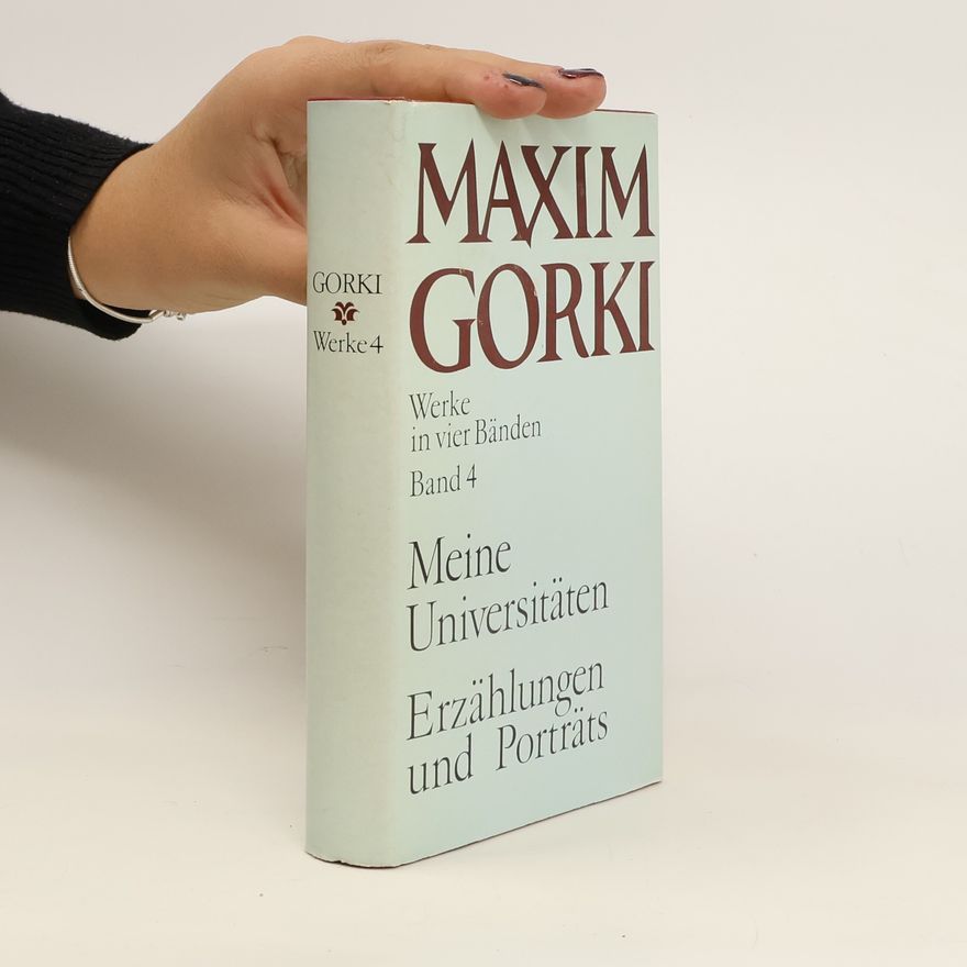 Maxim Gorky Werke in vier Bänden, Band 4: Meine Universitäten / Erzählungen und Porträts