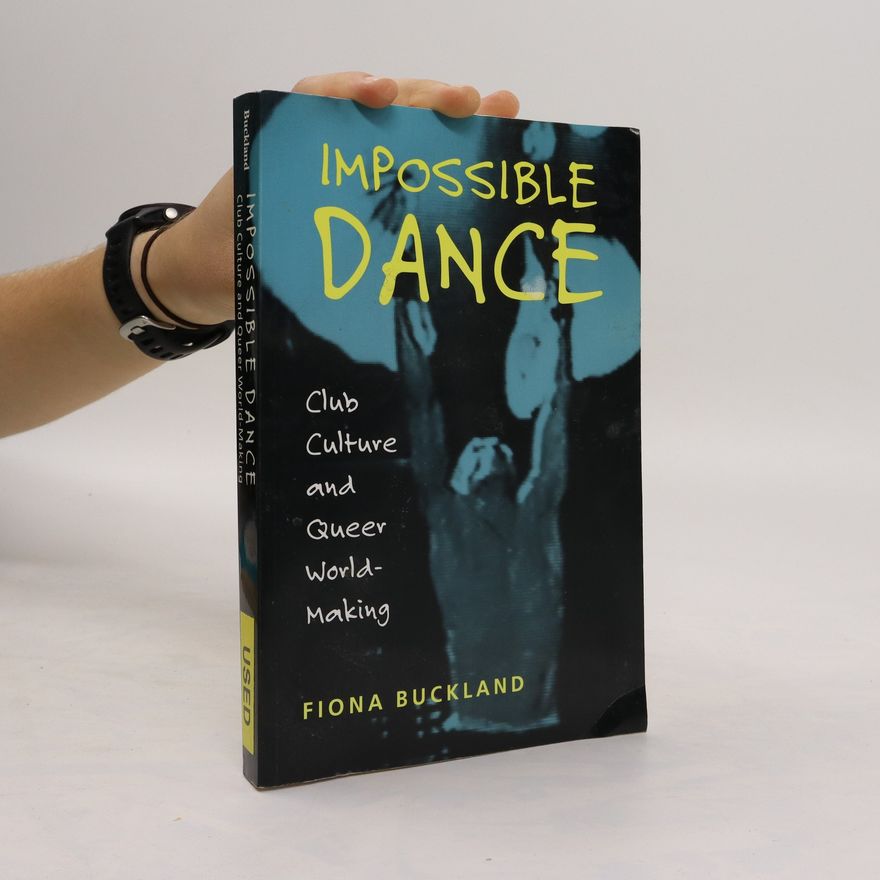 Fiona Buckland Impossible Dance: Club Culture and Queer World-Making