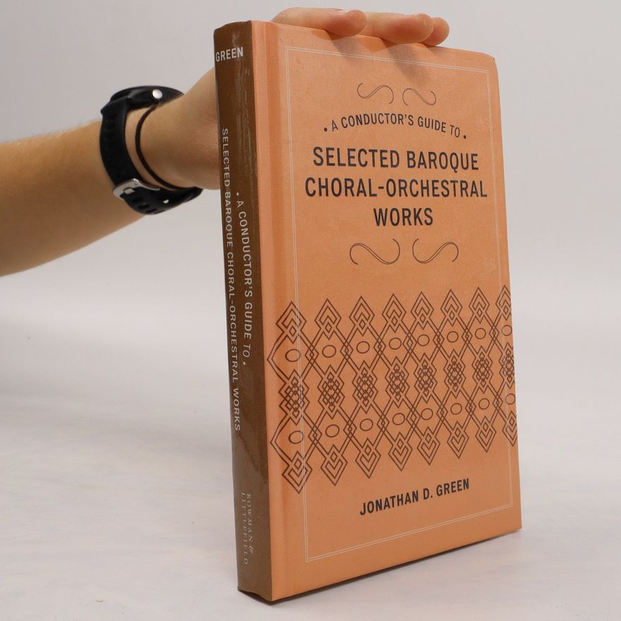 Jonathan D. Green A Conductor's Guide to Selected Baroque Choral-orchestral Works