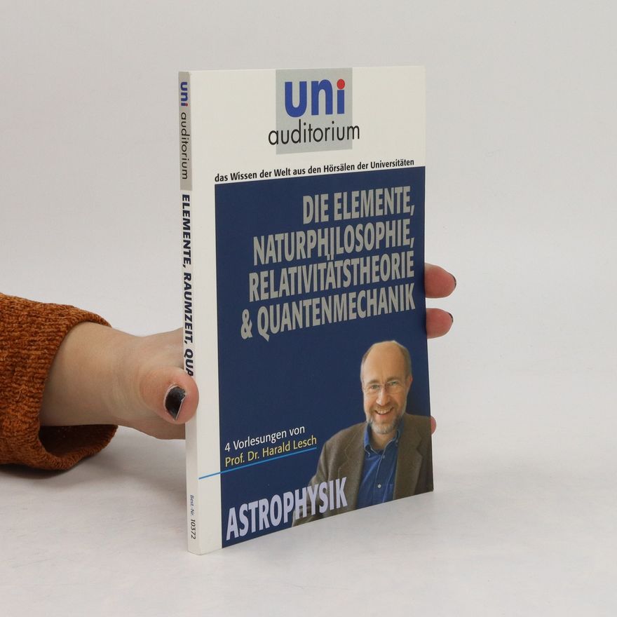 Harald Lesch Die Elemente, Naturphilosophie, Relativitatstheorie & Quantenmechanik