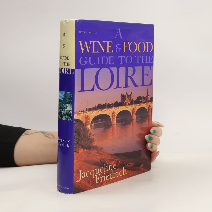 Jacqueline Friedrich A Wine and Food Guide to the Loire