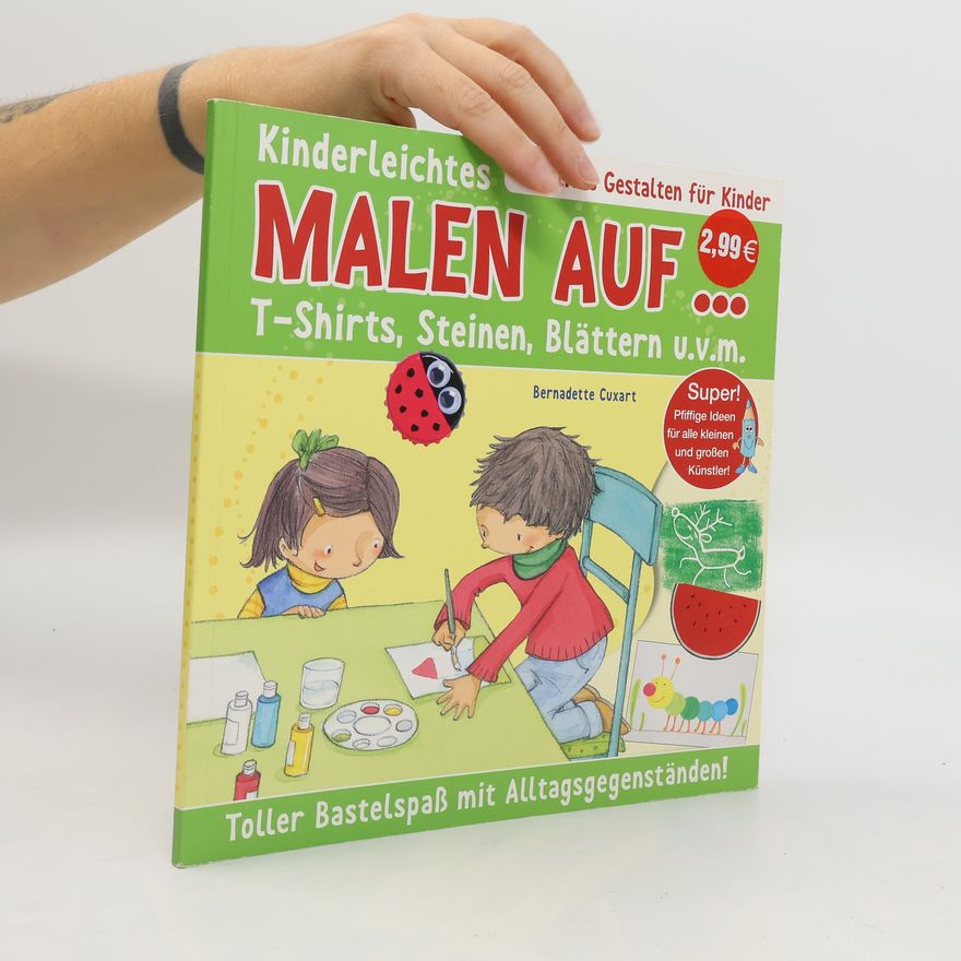 Bernadette Cuxart Kinderleichtes Malen Auf... T-Shirts, Steinen, Blättern u.v.m.