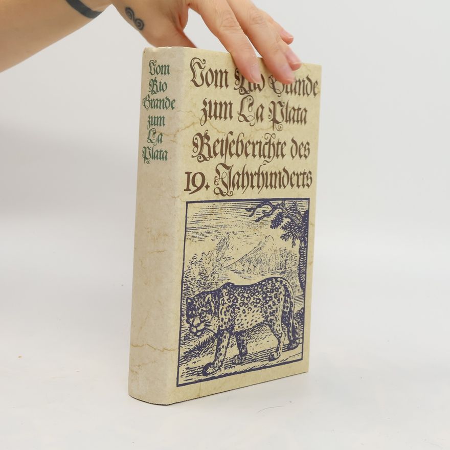 Autorenkollektiv Com Rio Grande zum La Plata. Reiseberichte des 19. Jahrhunderts
