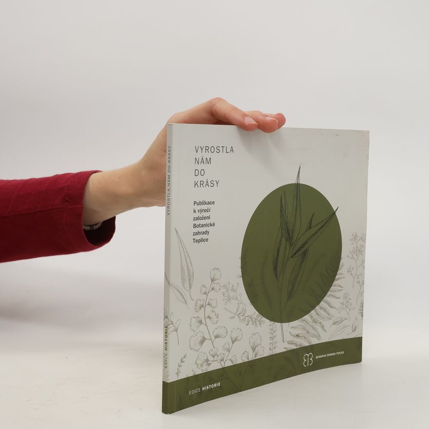 Various authors Vyrostla nám do krásy. Publikace k výročí založení Botanické zahrady Teplice