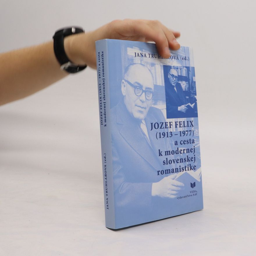 Collectif d'auteurs Jozef Felix (1913-1977) a cesta k modernej slovenskej romanistike