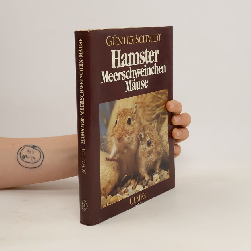 Günter Schmidt Hamster, Meerschweinchen, Mäuse und andere Nagetiere