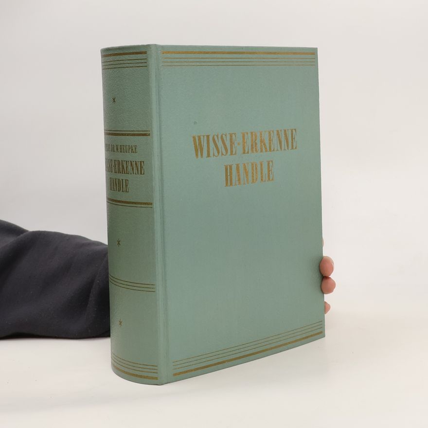 Wilhelm Heupke Wisse, Erkenne, Handle