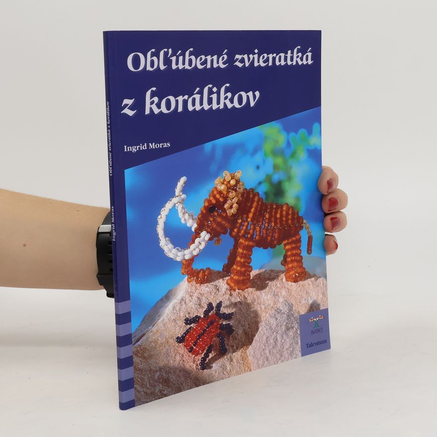 Ingrid Moras Obľúbené zvieratká z korálikov