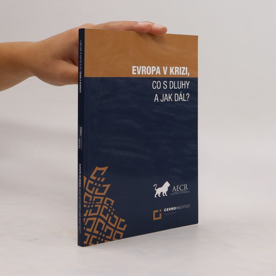 Various authors Evropa v krizi, co s dluhy a jak dál? Europe in crisis, what with debts and what next?