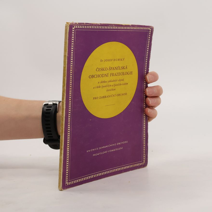 Josef Dubský Česko-španělská obchodní frazeologie se sbírkou základních dopisů a s česko-španělským a španělsko-českým slovníčkem pro zahraniční obchod
