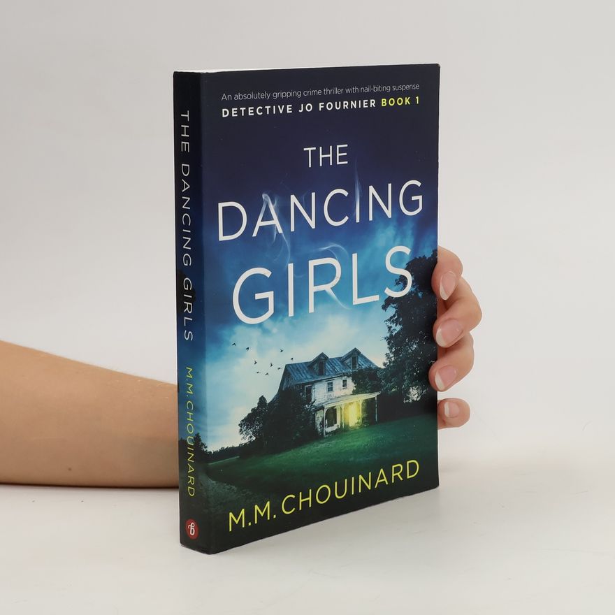 M. M. Chouinard The Dancing Girls: An Absolutely Gripping Crime Thriller with Nail-biting Suspense