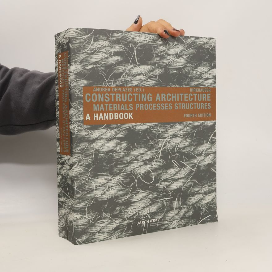 Andrea Deplazes Constructing Architecture. Meterials, processes, structures.