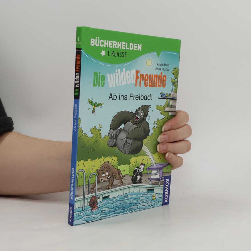 André Marx Die wilden Freunde - ab ins Freibad!