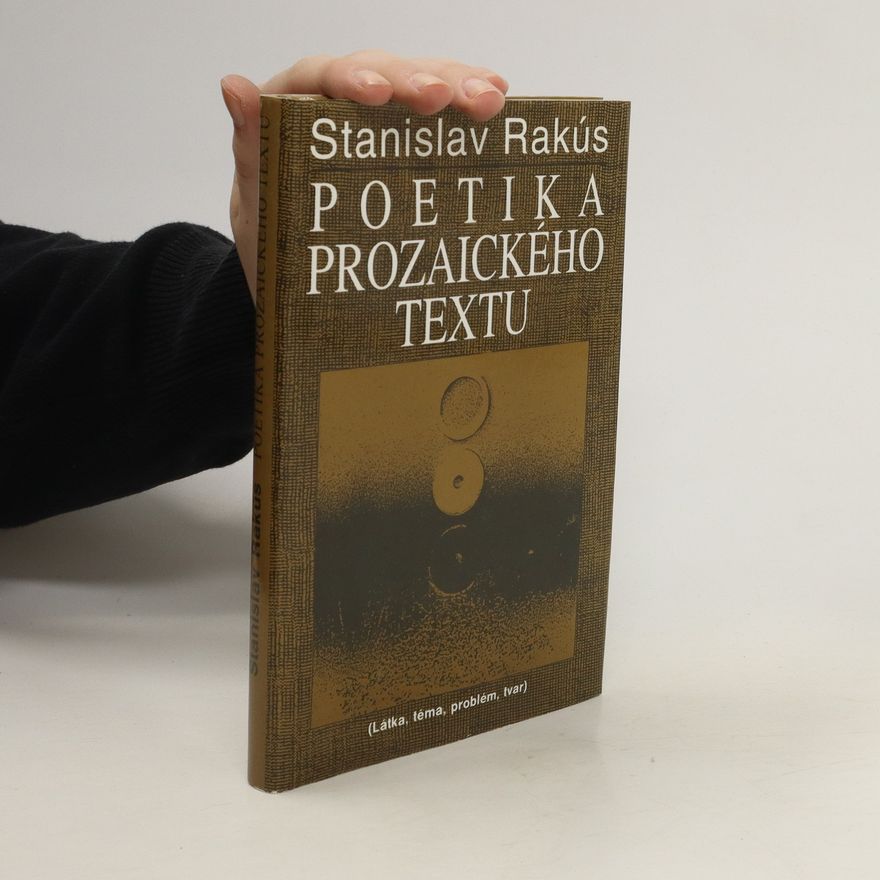 Stanislav Rakús Poetika prozaického textu (Látka, téma, problém, tvar)