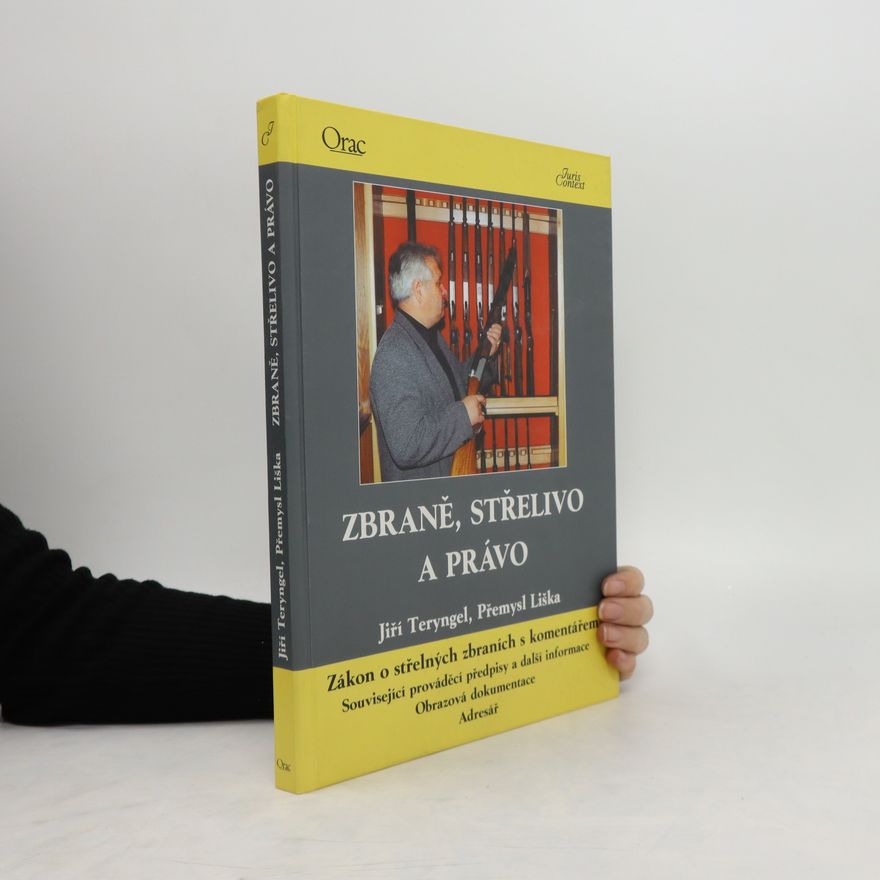 Přemysl Liška Zbraně, střelivo a právo: Zákon o střelných zbraních s komentářem: související prováděcí předpisy a další informace