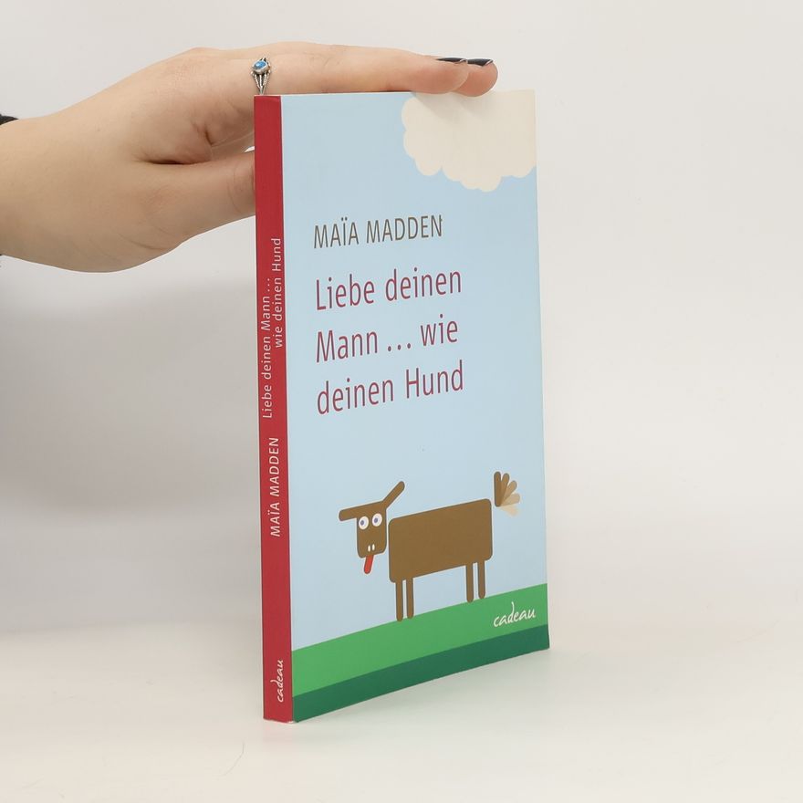 Maïa Madden Liebe deinen Mann ... wie deinen Hund