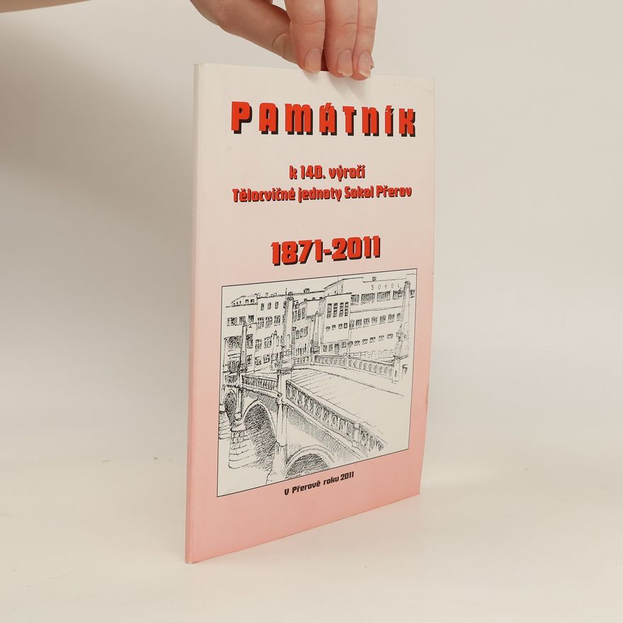 Kolektiv autorů Památník k 140. výročí Tělocvičné jednoty Sokol Přerov 1871-2011