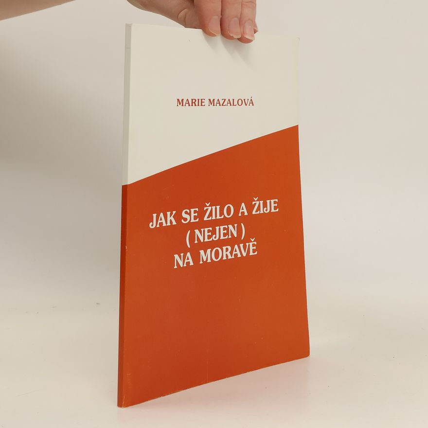 Marie Mazalová Jak se žilo a žije (nejen) na Moravě
