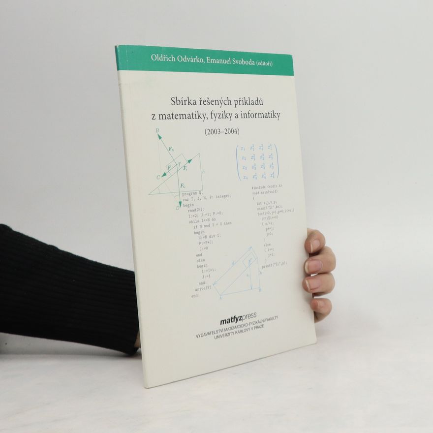 Emanuel Svoboda Sbírka řešených příkladů z matematiky, fyziky a informatiky : přijímací řízení na MFF UK v letech 2003-2004