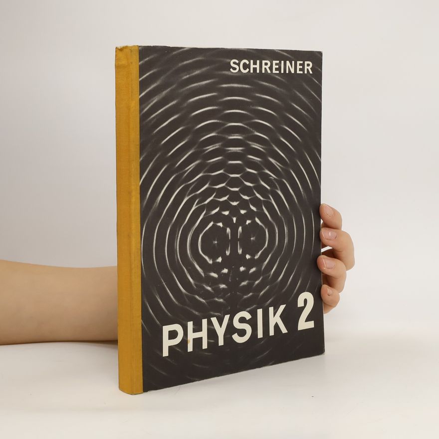 Josef Schreiner Lehrbuch der Physik : für die Oberstufe der allgemeinbildenden höheren Schulen. 2