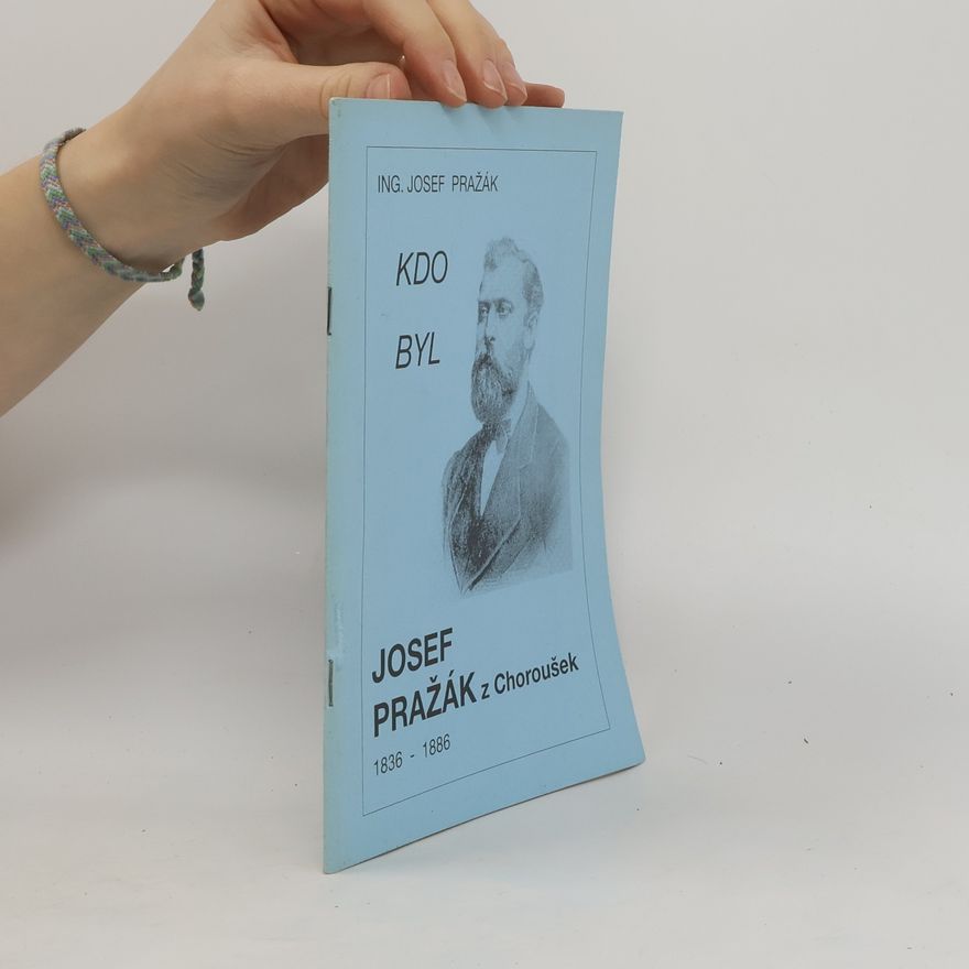 Josef Václav Pražák Kdo byl Josef Pražák z Choroušek