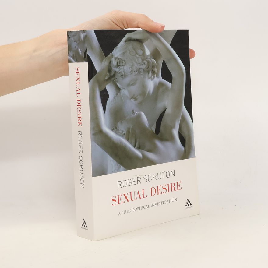 Roger Scruton Sexual Desire : a Philosophical Investigation