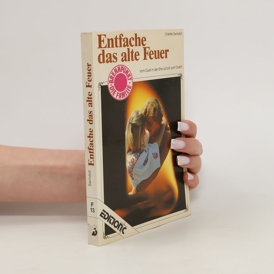 Charles R. Swindoll Entfache das alte Feuer